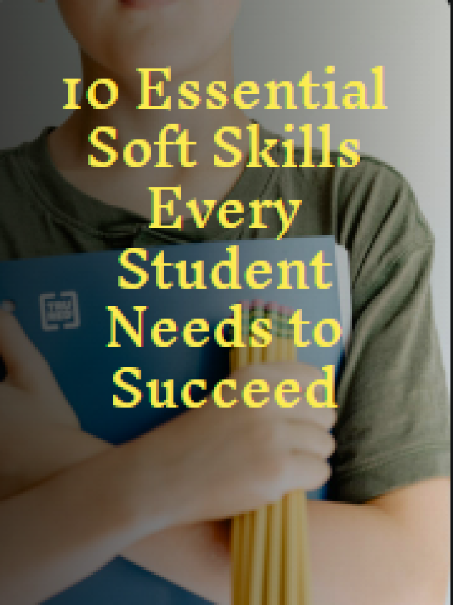 10 Essential Soft Skills Every Student Needs for Success