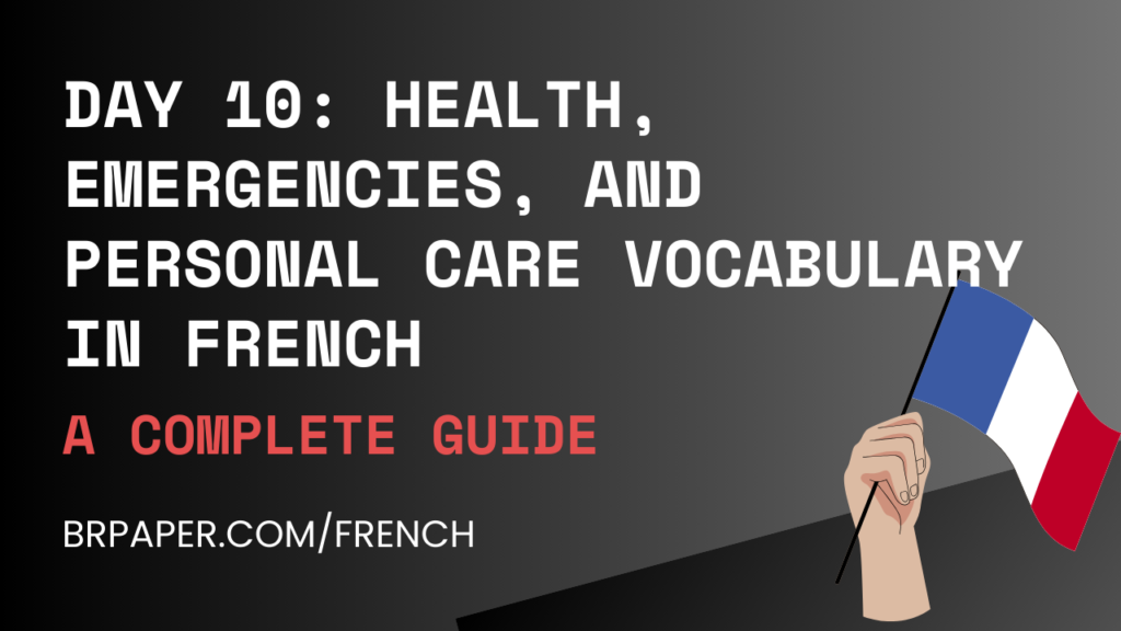 Day 10: Health, Emergencies, and Personal Care Vocabulary in French