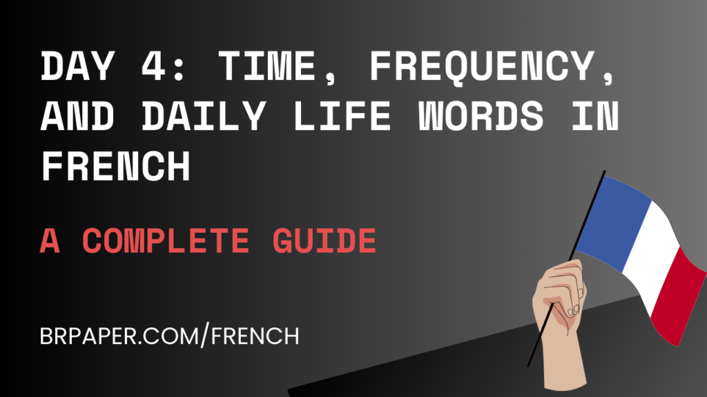 Day 4: Time, Frequency, and Daily Life Words in French